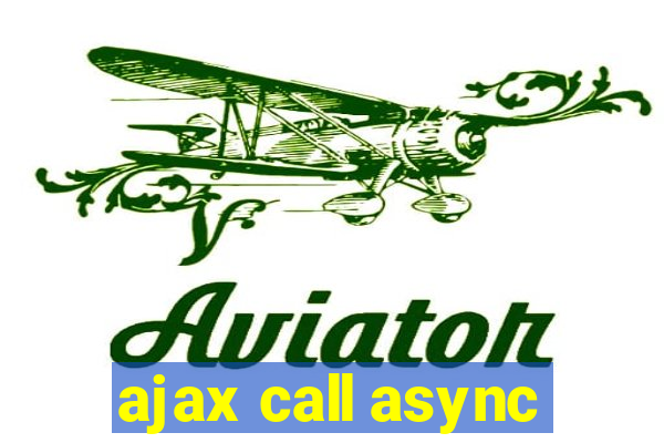 ajax call async